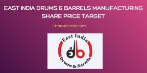 East India Drums & Barrels Manufacturing Share Price Target